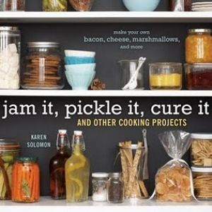 jam it, pickle it, cure it